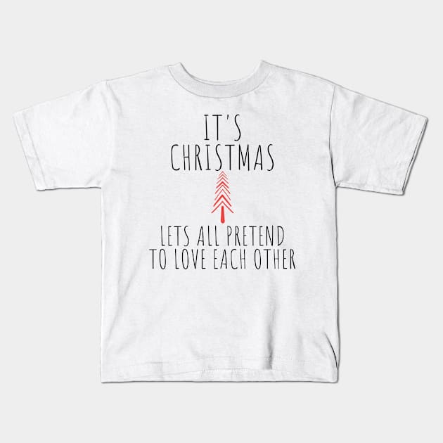 Its Christmas Lets All Pretend To Love Each Another. Christmas Humor. Rude, Offensive, Inappropriate Christmas Design In Black Kids T-Shirt by That Cheeky Tee